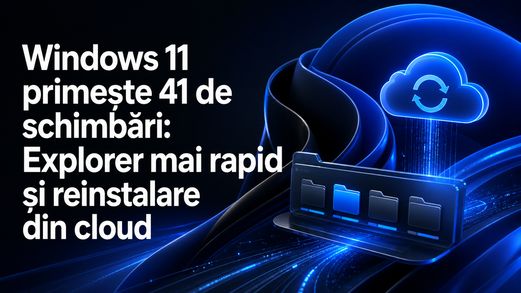 Windows 11 primește 41 de schimbări: Explorer mai rapid și reinstalare din cloud